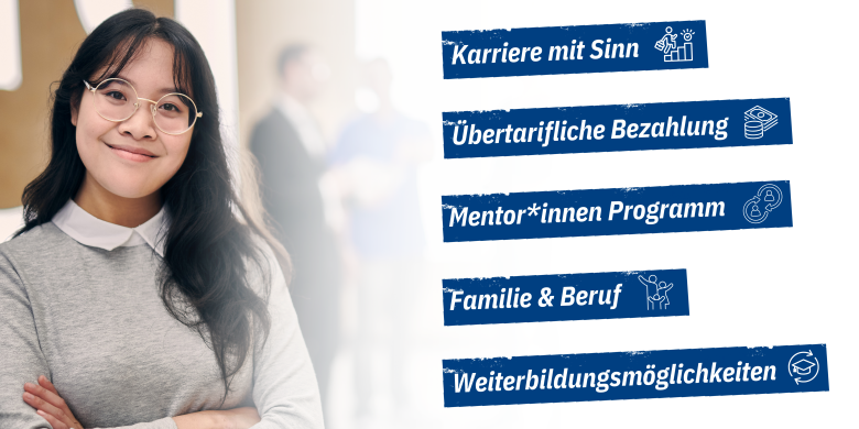 Junge Frau lächelt, daneben Banner mit Schrift: Karriere mit Sinn; übertarifliche Bezahlung; Mentor*innen Programm; Familie und Beruf; Weiterbildungsmöglichkeiten