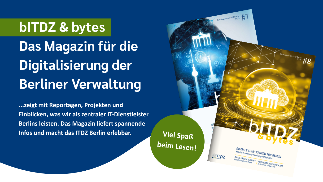 Titelbild mit zwei Heften der bITDZ&bytes, dazu Text: Das Magazin für die Digitalisierung der Berliner Verwaltung
